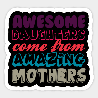 Awesome daughters from amazing mothers Sticker